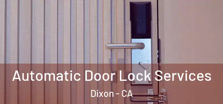  Automatic Door Lock Services Dixon - CA