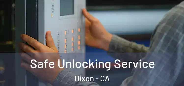  Safe Unlocking Service Dixon - CA